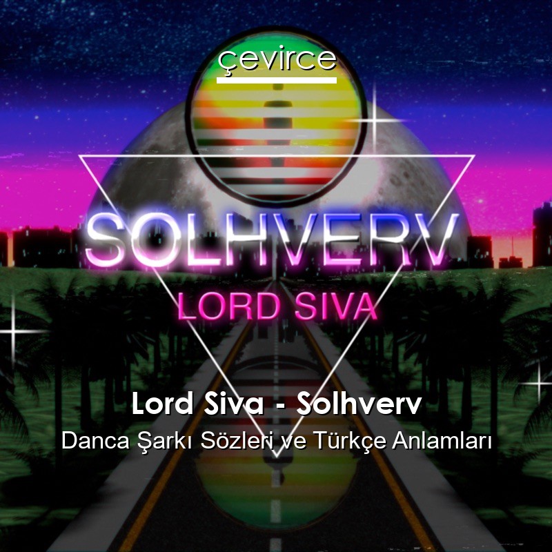 Lord Siva – Solhverv Danca Sözleri Türkçe Anlamları