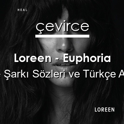 Loreen – Euphoria İngilizce Sözleri Türkçe Anlamları