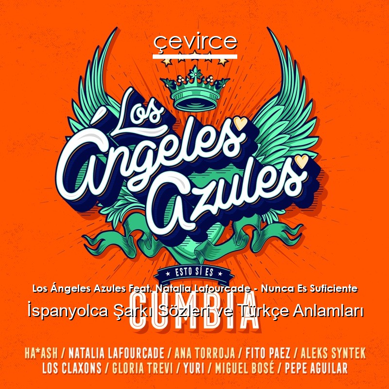 Los Ángeles Azules Feat. Natalia Lafourcade – Nunca Es Suficiente İspanyolca Sözleri Türkçe Anlamları