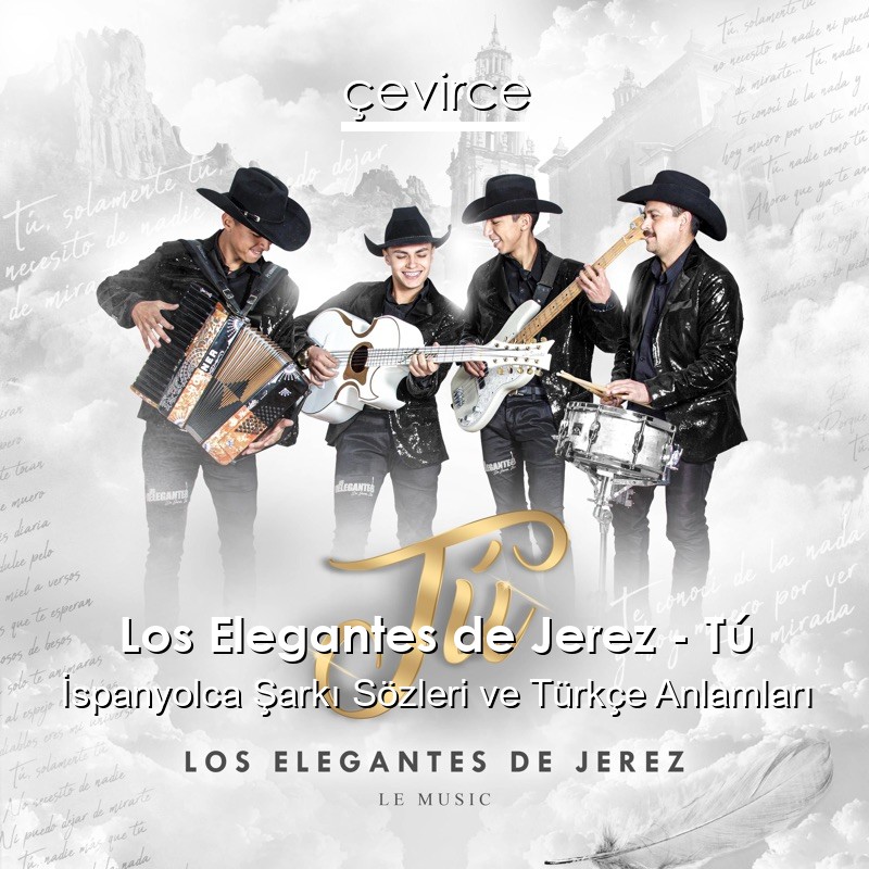 Los Elegantes de Jerez – Tú İspanyolca Sözleri Türkçe Anlamları