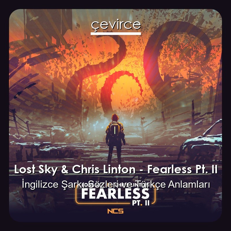 Lost Sky & Chris Linton – Fearless Pt. II İngilizce Sözleri Türkçe Anlamları