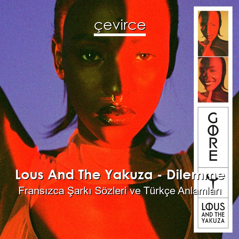 Lous And The Yakuza – Dilemme Fransızca Sözleri Türkçe Anlamları