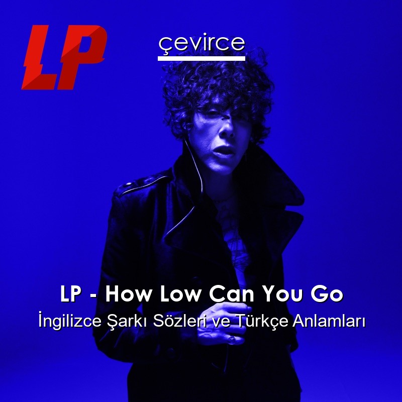 LP – How Low Can You Go İngilizce Sözleri Türkçe Anlamları
