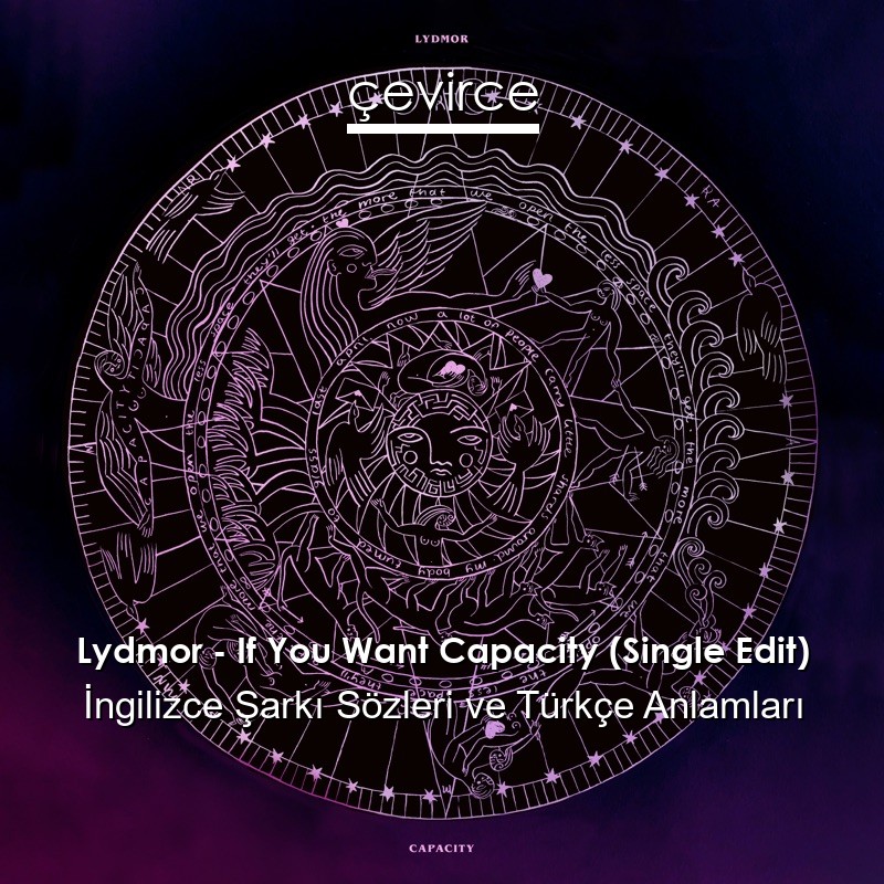 Lydmor – If You Want Capacity (Single Edit) İngilizce Sözleri Türkçe Anlamları