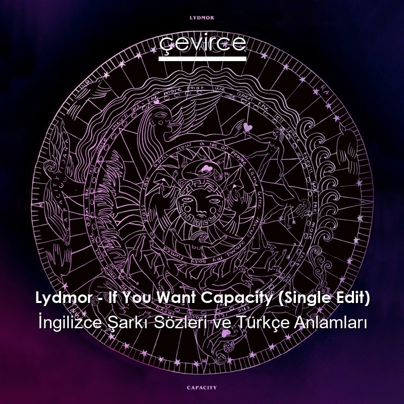Lydmor – If You Want Capacity (Single Edit) İngilizce Sözleri Türkçe Anlamları