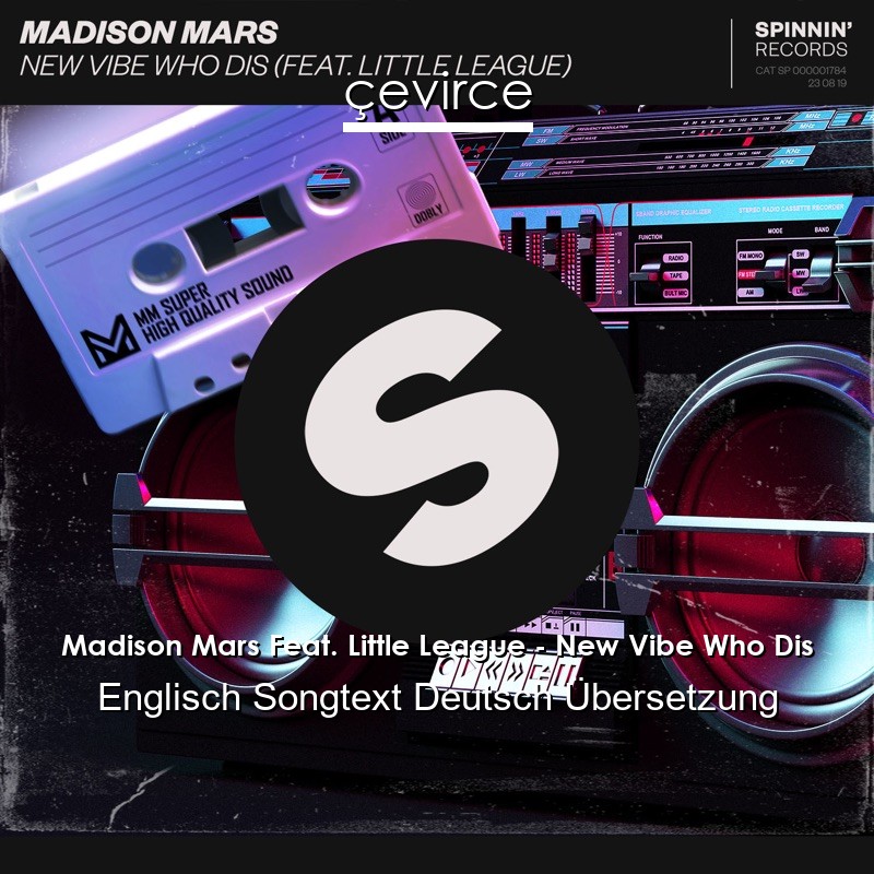 Madison Mars Feat. Little League – New Vibe Who Dis Englisch Songtext Deutsch Übersetzung