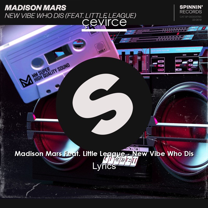 Madison Mars Feat. Little League – New Vibe Who Dis Lyrics