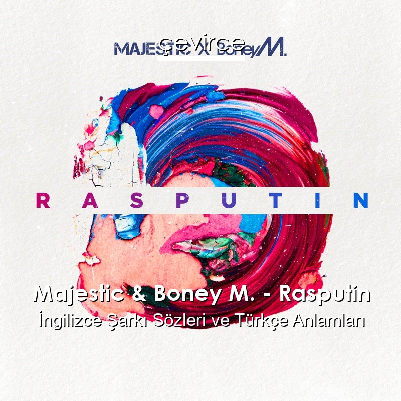 Majestic & Boney M. – Rasputin İngilizce Sözleri Türkçe Anlamları