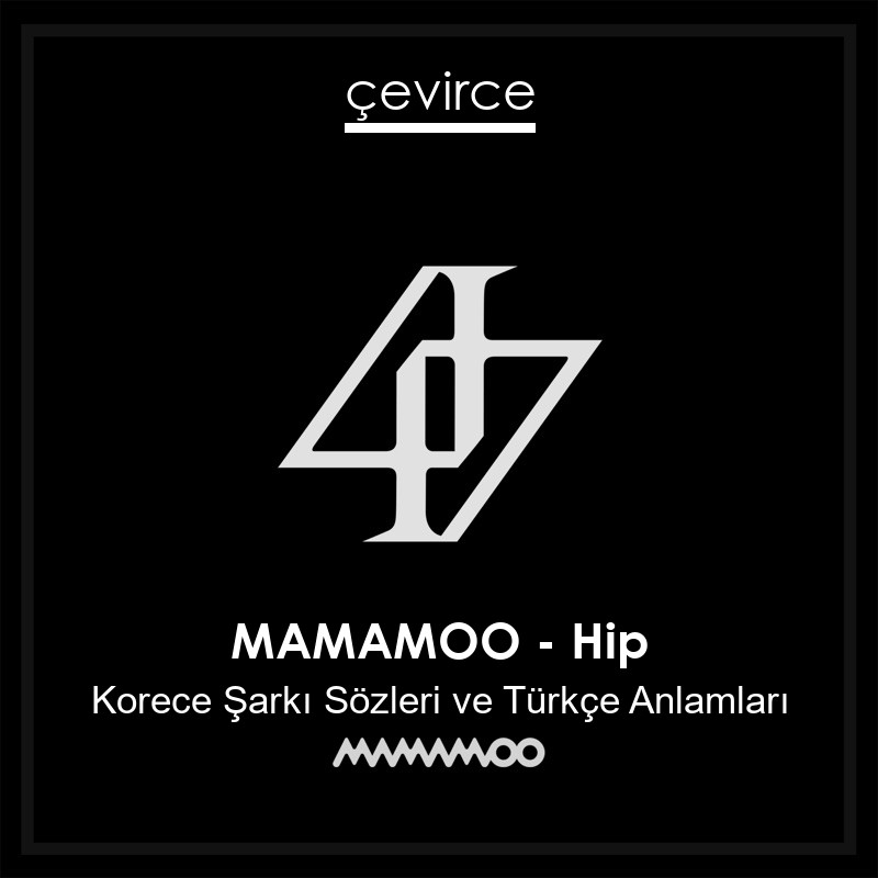 MAMAMOO – Hip Korece Sözleri Türkçe Anlamları
