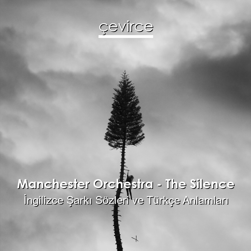 Manchester Orchestra – The Silence İngilizce Sözleri Türkçe Anlamları