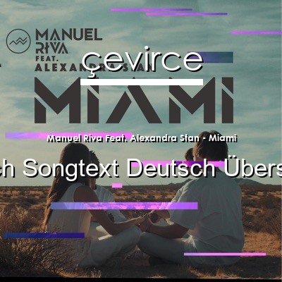 Manuel Riva Feat. Alexandra Stan – Miami Englisch Songtext Deutsch Übersetzung
