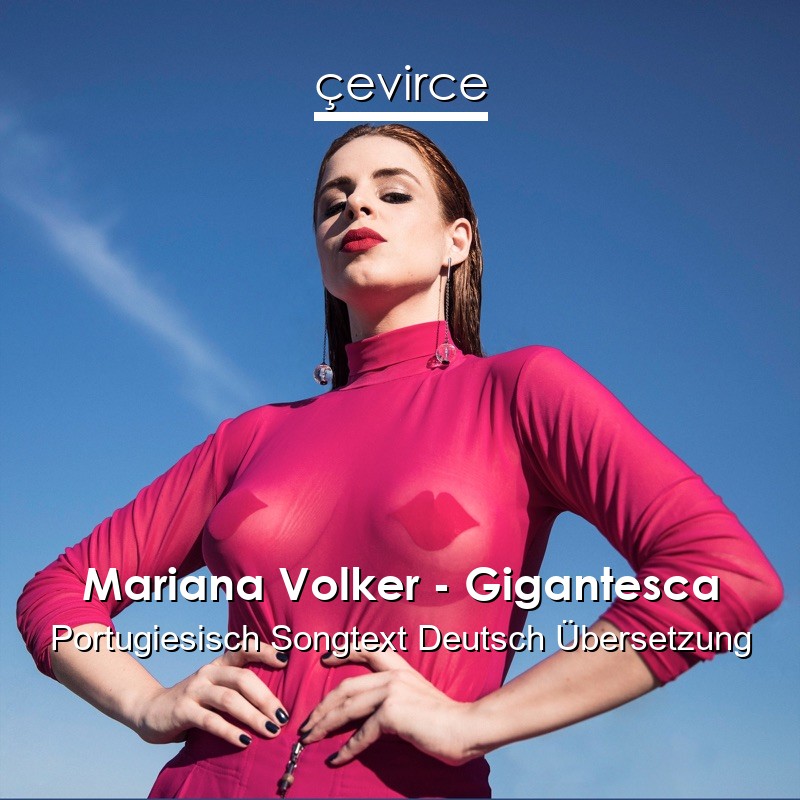 Mariana Volker – Gigantesca Portugiesisch Songtext Deutsch Übersetzung