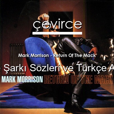 Mark Morrison – Return Of The Mack İngilizce Sözleri Türkçe Anlamları