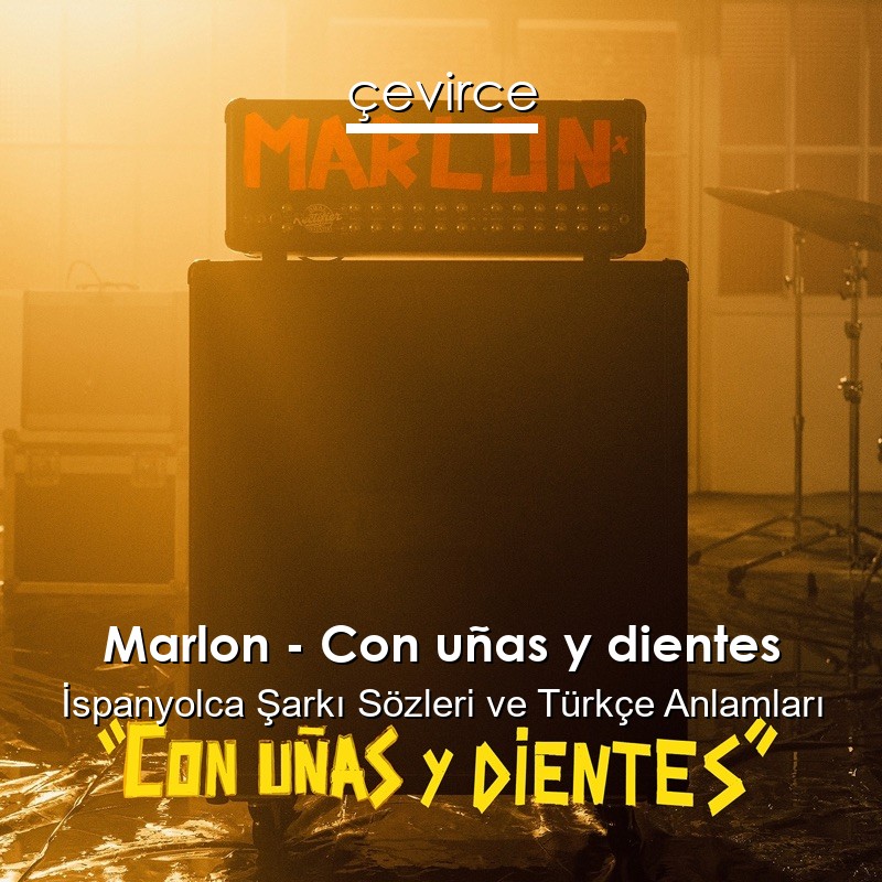 Marlon – Con uñas y dientes İspanyolca Sözleri Türkçe Anlamları