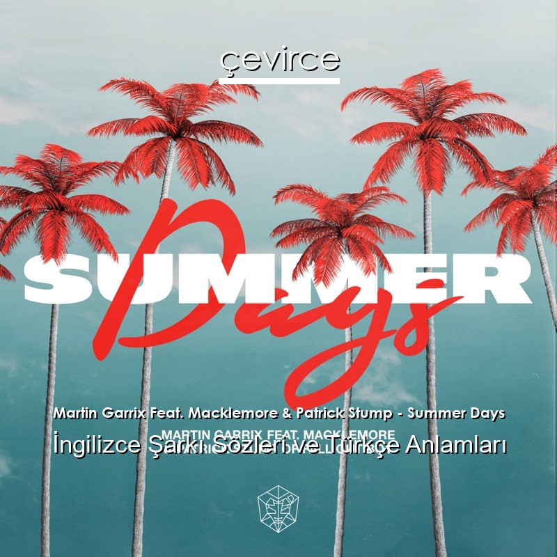 Martin Garrix Feat. Macklemore & Patrick Stump – Summer Days İngilizce Sözleri Türkçe Anlamları