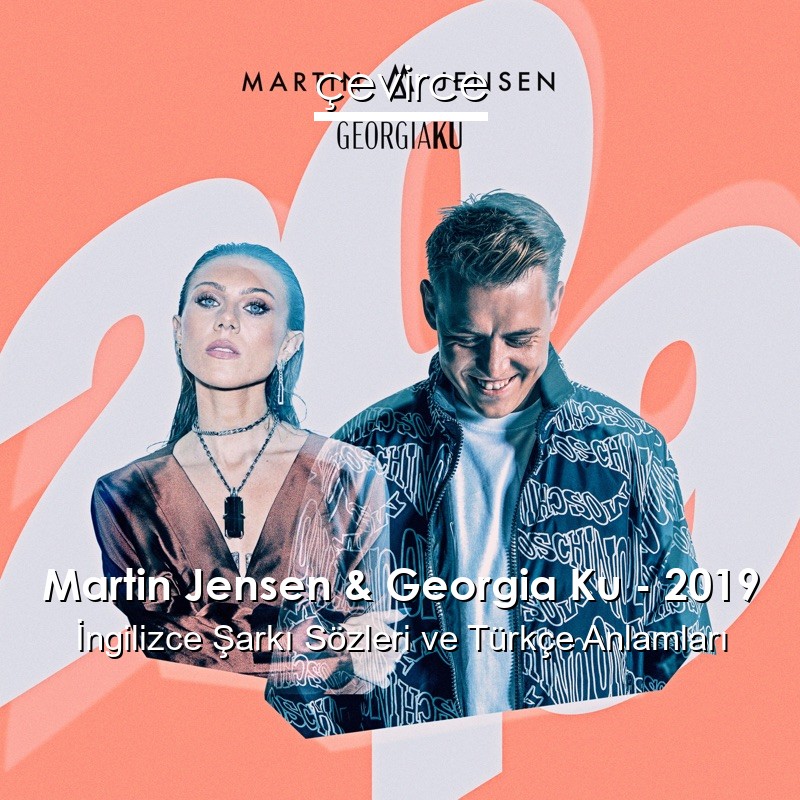 Martin Jensen & Georgia Ku – 2019 İngilizce Sözleri Türkçe Anlamları