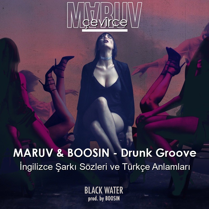 MARUV & BOOSIN – Drunk Groove İngilizce Sözleri Türkçe Anlamları