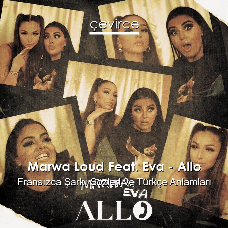 Marwa Loud Feat. Eva – Allo Fransızca Sözleri Türkçe Anlamları