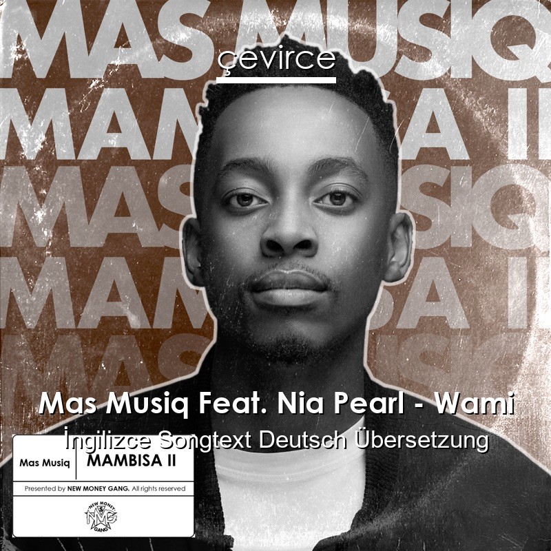 Mas Musiq Feat. Nia Pearl – Wami  Songtext Deutsch Übersetzung