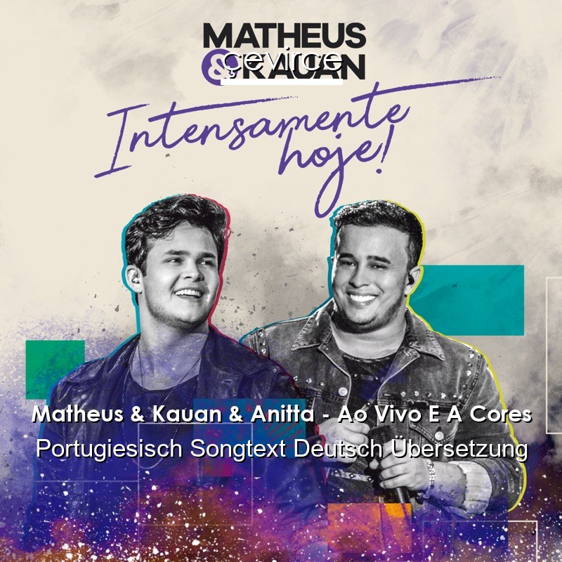 Matheus & Kauan & Anitta – Ao Vivo E A Cores Portugiesisch Songtext Deutsch Übersetzung
