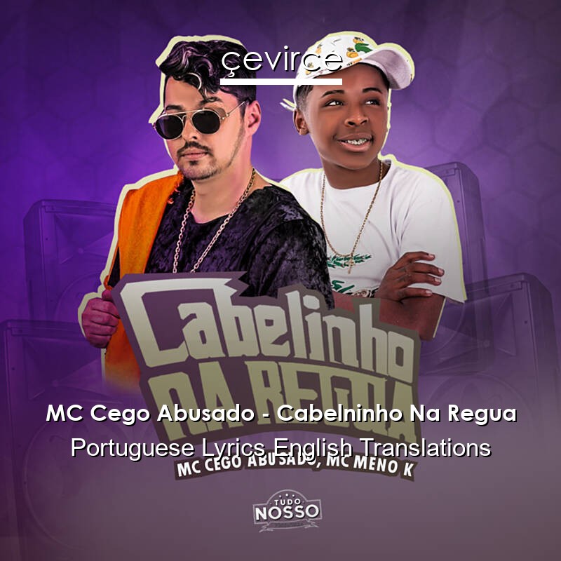 MC Cego Abusado – Cabelninho Na Regua Portuguese Lyrics English Translations