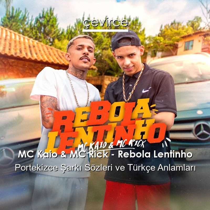 MC Kaio & MC Rick – Rebola Lentinho Portekizce Sözleri Türkçe Anlamları