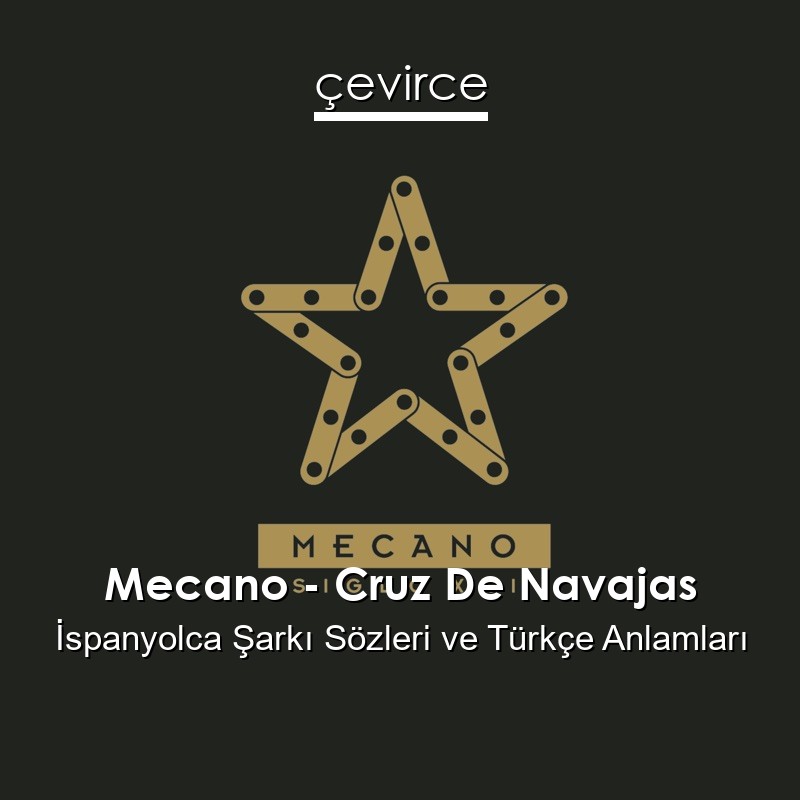 Mecano – Cruz De Navajas İspanyolca Sözleri Türkçe Anlamları