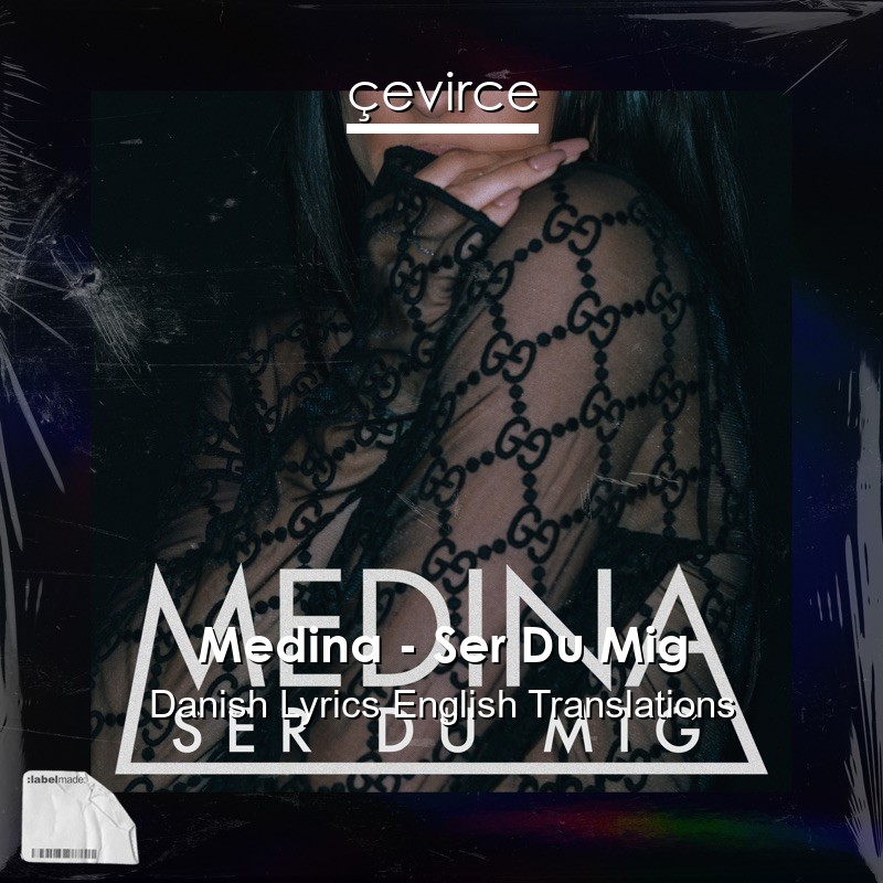 Medina – Ser Du Mig Danish Lyrics English Translations