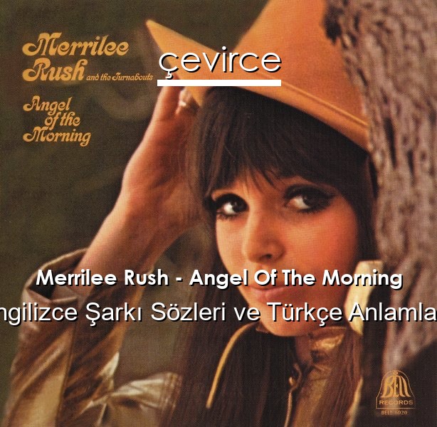 Merrilee Rush – Angel Of The Morning İngilizce Sözleri Türkçe Anlamları