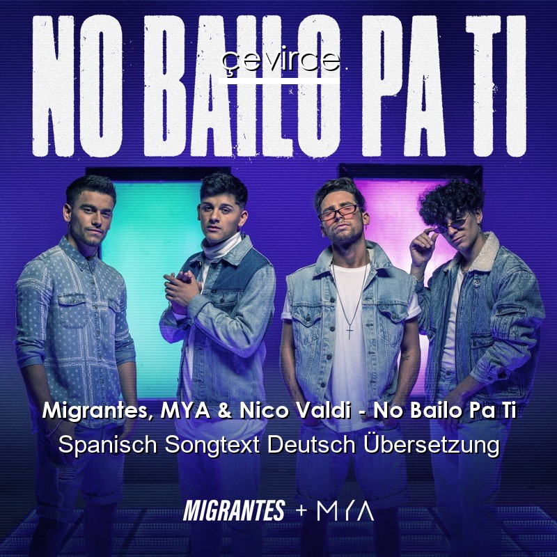 Migrantes, MYA & Nico Valdi – No Bailo Pa Ti Spanisch Songtext Deutsch Übersetzung