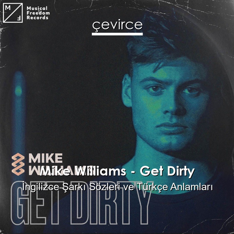 Mike Williams – Get Dirty İngilizce Sözleri Türkçe Anlamları