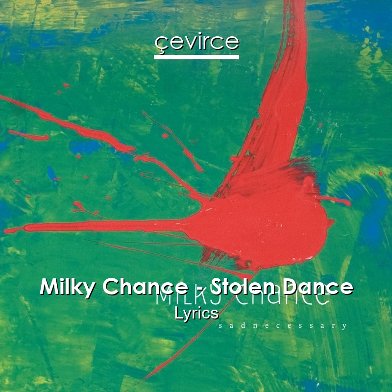 mangel gryde Manager Milky Chance – Stolen Dance Lyrics - lyrics | çevirce