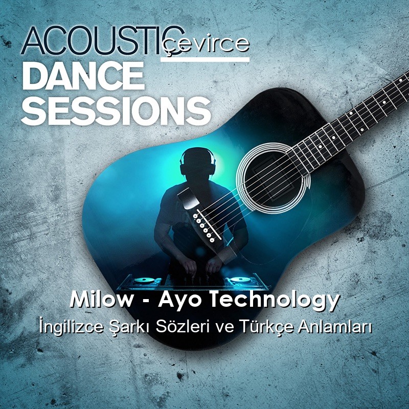 Milow – Ayo Technology İngilizce Sözleri Türkçe Anlamları