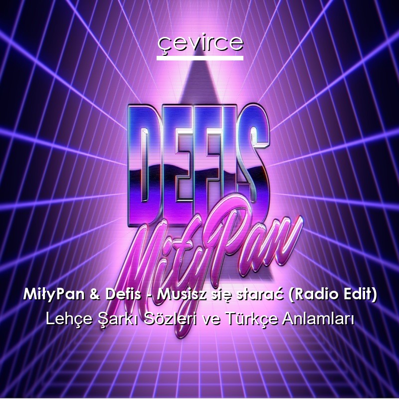 MiłyPan & Defis – Musisz się starać (Radio Edit) Lehçe Sözleri Türkçe Anlamları