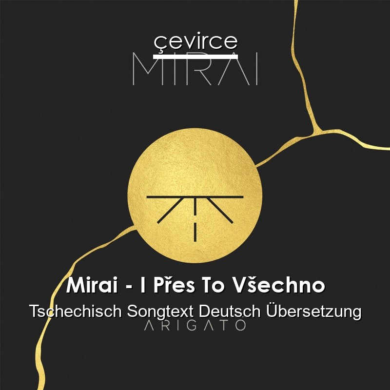 Mirai – I Přes To Všechno Tschechisch Songtext Deutsch Übersetzung