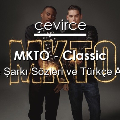 MKTO – Classic İngilizce Sözleri Türkçe Anlamları