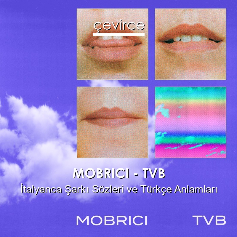 MOBRICI – TVB İtalyanca Sözleri Türkçe Anlamları