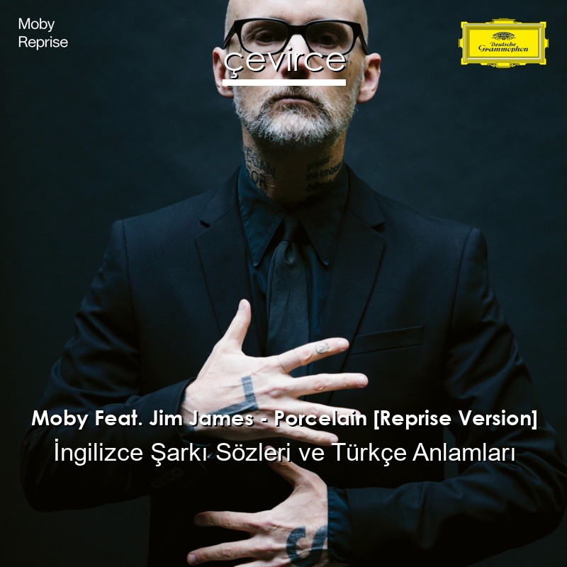 Moby Feat. Jim James – Porcelain [Reprise Version] İngilizce Sözleri Türkçe Anlamları