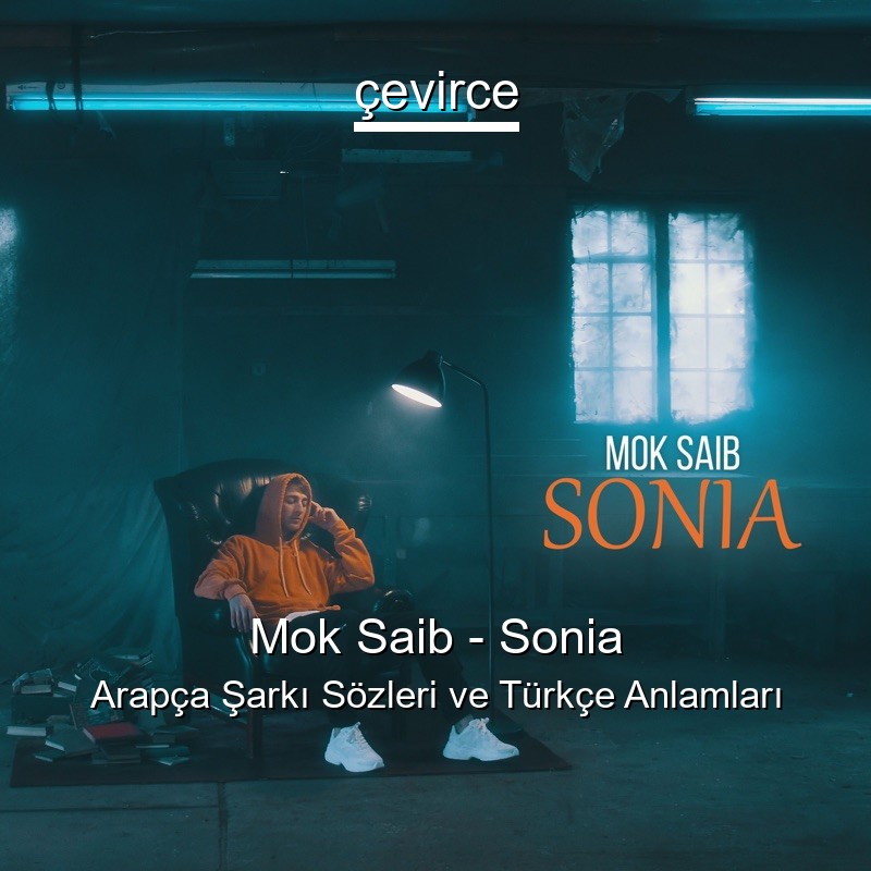 Mok Saib – Sonia Arapça Sözleri Türkçe Anlamları