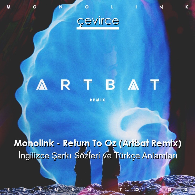 Monolink – Return To Oz (Artbat Remix) İngilizce Sözleri Türkçe Anlamları