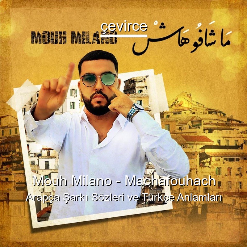 Mouh Milano – Machafouhach Arapça Sözleri Türkçe Anlamları