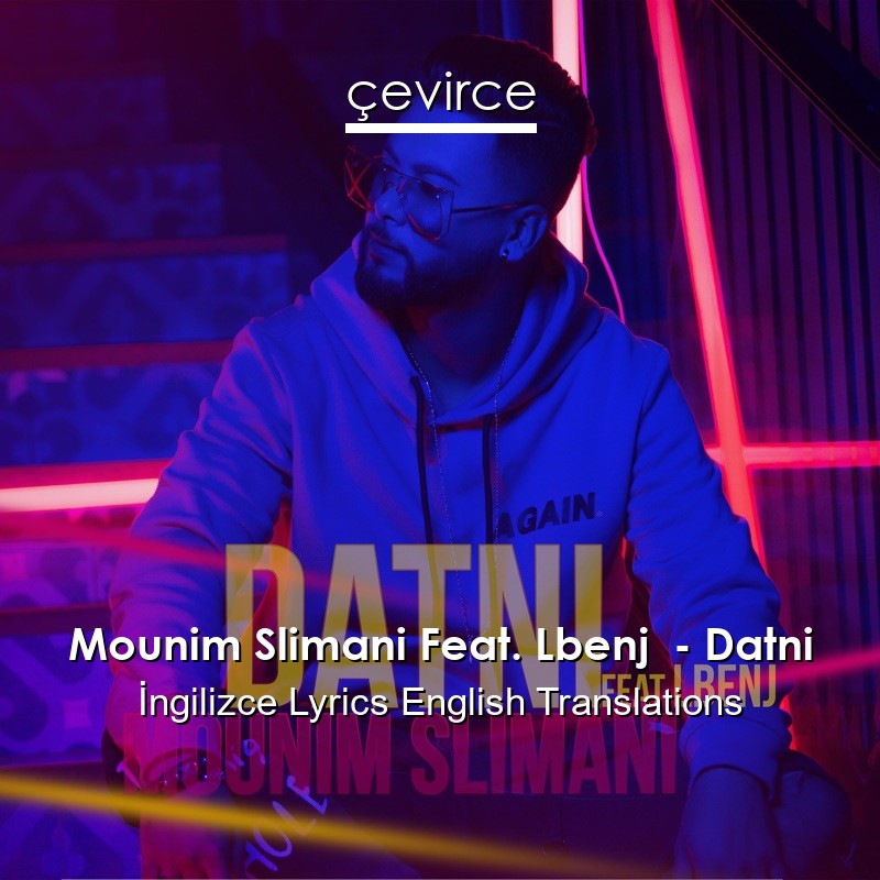 Mounim Slimani Feat. Lbenj  – Datni  Lyrics English Translations