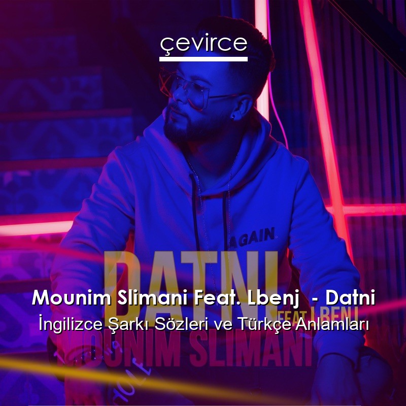 Mounim Slimani Feat. Lbenj  – Datni  Sözleri Türkçe Anlamları
