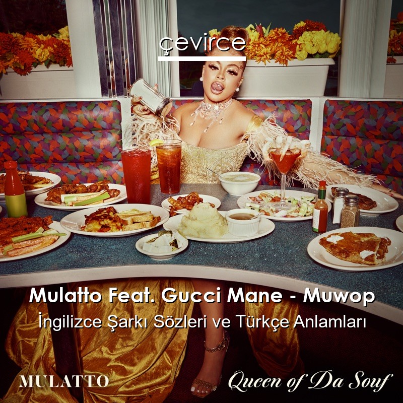 Mulatto Feat. Gucci Mane – Muwop İngilizce Sözleri Türkçe Anlamları