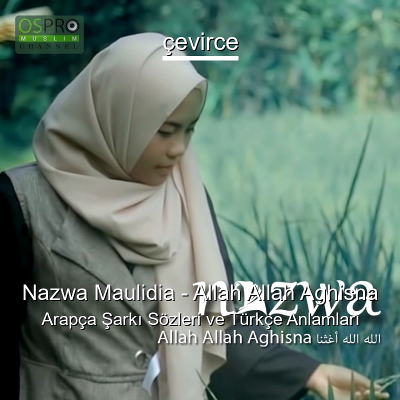 Nazwa Maulidia – Allah Allah Aghisna Arapça Sözleri Türkçe Anlamları