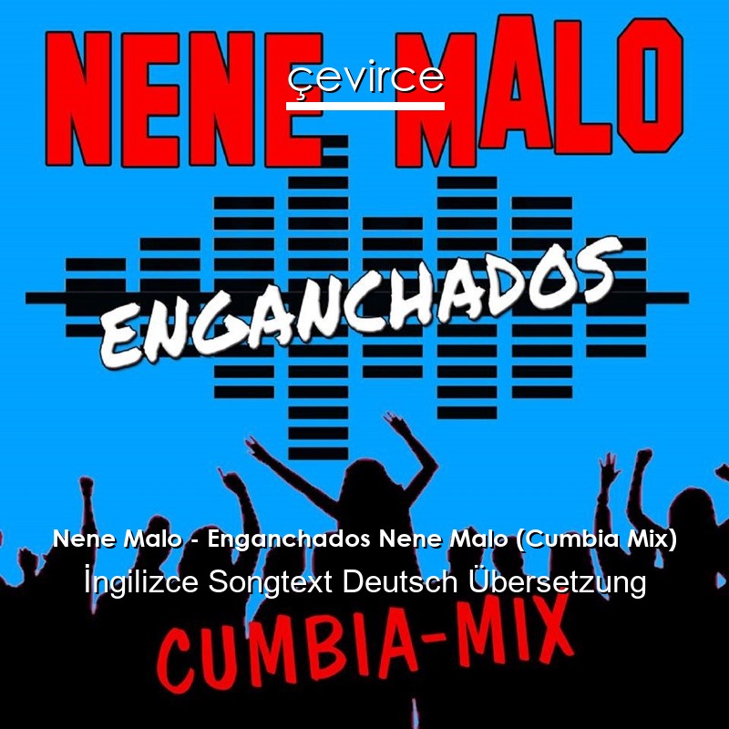 Nene Malo – Enganchados Nene Malo (Cumbia Mix)  Songtext Deutsch Übersetzung