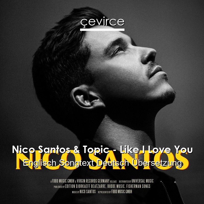 Nico Santos & Topic – Like I Love You Englisch Songtext Deutsch Übersetzung