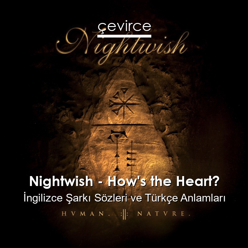 Nightwish – How’s the Heart? İngilizce Sözleri Türkçe Anlamları