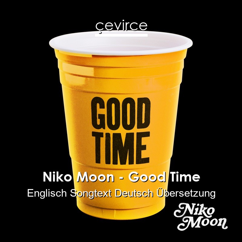 Niko Moon – Good Time Englisch Songtext Deutsch Übersetzung