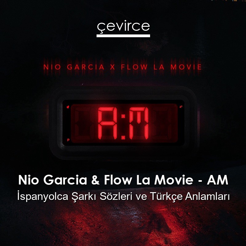 Nio Garcia & Flow La Movie – AM İspanyolca Sözleri Türkçe Anlamları